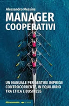 Manager cooperativi Un manuale per gestire imprese controcorrente