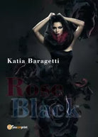 Rose black di Katia Baragetti, 2018, Youcanprint
