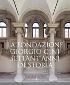 La Fondazione Giorgio Cini Settant anni di storia Ediz illustrata