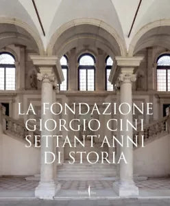 La Fondazione Giorgio Cini Settant anni di storia Ediz illustrata