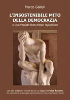 L insostenibile mito della democrazia di Marco Galleri