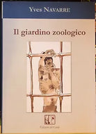 Il giardino zoologicodi Yves Navarre 2007 Edizioni Del Cardo