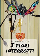 I fiori interrotti di Francesco Errico, 2020, Youcanprint