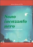 Sono incazzato nero e tutto questo non lo voglio piu, di Silvano M. De Uffici
