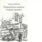 Stamattina stasera troppo presto Libro di James Baldwin