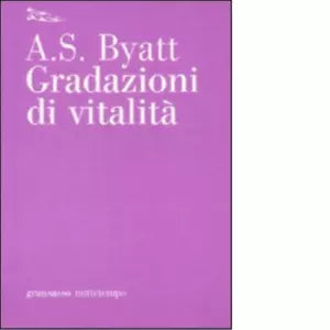 Gradazioni di vitalit di Antonia S Byatt