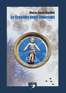 La Crociata degli Innocenti - Maria Ivana Ugolini, 2016, Youcanprint