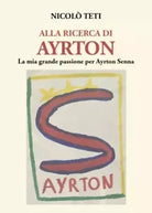 Alla ricerca di Ayrton di Nicol Teti