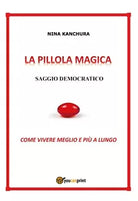 La pillola magica. Saggio democratico di Nina Kanchura, 2020, Youcanprint