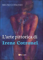L’arte pittorica di Irene Cotronei di Bruno Cotronei, 2016, Youcanprint