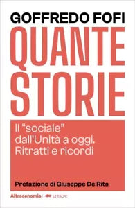 Quante storie Il sociale dall Unit a oggi Ritratti e ricordi di Goffredo Fof