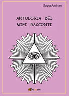 Antologia dei miei racconti di Sapia Andriani, 2020, Youcanprint