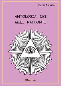 Antologia dei miei racconti di Sapia Andriani, 2020, Youcanprint