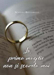 La prima moglie non si scorda mai di Susanna Ricciarelli, 2020, Youcanprint