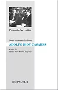 Sette conversazioni con Adolfo Bioy Casares di Fernando Sorrentino