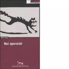 NOI OPERAISTI di MARIO TRONTI