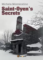 Saint-Oyen’s Secrets di Michela Montecatino, 2017, Youcanprint