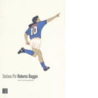 Roberto Baggio Avevo solo un pensiero di Stefano Piri