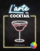 L arte del cocktail I segreti che i Barman Professionisti non vogliono rivelar