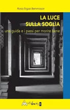 La luce sulla soglia Una guida e i passi per morire bene di Rosa Ergas Benmayo