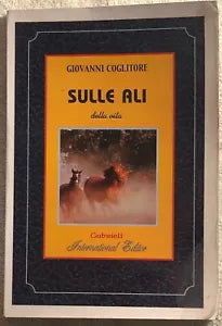Sulle ali della vita di Giovanni Coglitore 2007 Gabrieli International Edito