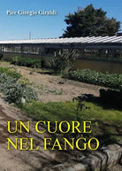 Un cuore nel fango di Pier Giorgio Giraldi, 2021, Youcanprint