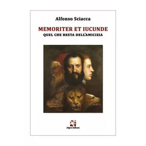 Memoriter et iucunde. Quel che resta dell’amicizia seconda edizione , Sciacca