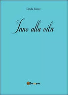 Inno alla vita di Linda Basso, 2016, Youcanprint