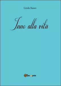 Inno alla vita di Linda Basso, 2016, Youcanprint