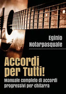 Accordi per tutti! Manuale completo di accordi progressivi per chitarra di Egini