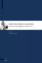 Saffo Tra Poesia E Leggenda Fortuna Di Un Personaggio Nei Secoli XVIII E XIX