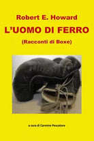 L’uomo di ferro. Racconti di boxe di Robert E. Howard, 2021, Youcanprint