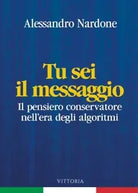 Tu sei il messaggio Il pensiero conservatore nell era degli algoritmi di Aless