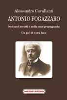 Antonio Fogazzaro, Nei suoi scritti e nella sua propaganda di Alessandro Cavalla