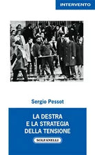 LA DESTRA e la strategia della tensione di Sergio Pessot, Solfanelli Edizioni