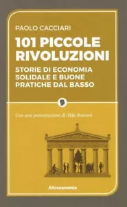 101 piccole rivoluzioni Storie di economia solidale e buone pratiche dal basso