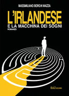 L’irlandese e la macchina dei sogni di Massimiliano Borghi Mazza, 2021, Youcan