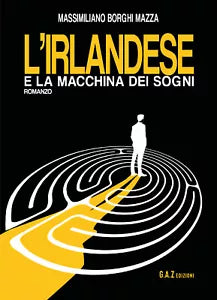 L’irlandese e la macchina dei sogni di Massimiliano Borghi Mazza, 2021, Youcan
