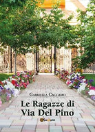 Le ragazze di Via del Pino di Gabriella Caccamo, 2019, Youcanprint