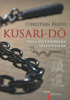 Kusari-Do Sulla Via Guerriera Della Catena vers. a Colori di Christian Russo,