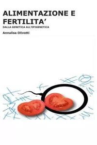 Alimentazione e fertilit Dalla Genetica all Epigenetica di Annalisa Olivotti