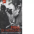 Figli di nessuno Storia di un movimento autonomo di Sergio Bianchi