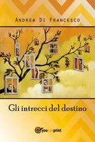 Gli intrecci del destino di Andrea Di Francesco, 2018, Youcanprint