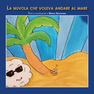 La nuvola che voleva andare al mare - Grazia Spizzichino, 2019, Youcanprint