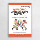 Qualcuno avrebbe dovuto dirtelo Semplici verit per vivere bene di Jack Pransk