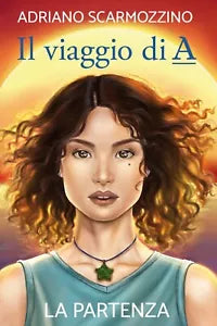 Il viaggio di A - Libro primo - La partenza di Adriano Scarmozzino, 2020, You
