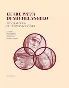 Le tre Piet di Michelangelo Non vi si pensa quanto sangue costa