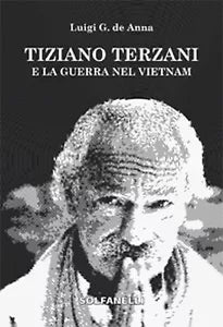 TIZIANO TERZANI E LA GUERRA NEL VIETNAM di Luigi Giuliano De Anna, Solfanelli
