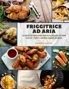 Friggitrice ad Aria le ricette migliori per realizzare ottimi piatti tutti i gi