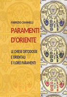 Paramenti d’oriente. Le chiese ortodosse e orientali e i loro paramenti di Fabri